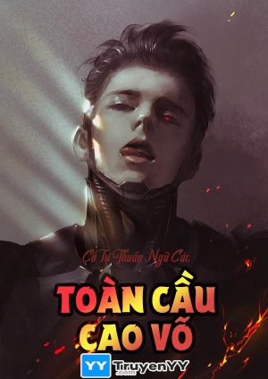 Toàn Cầu Cao Vũ - Lão Ưng Cật Tiểu Kê