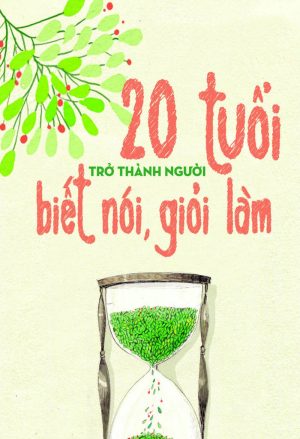 20 Tuổi Trở Thành Người Biết Nói, Giỏi Làm