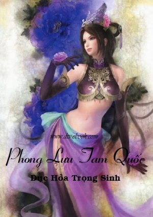 Phong Lưu Tam Quốc - Dục Hỏa Trọng Sinh