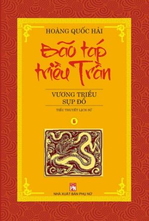 Bão táp triều Trần 6: Vương Triều Sụp Đổ