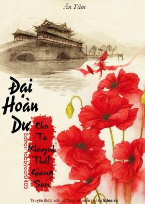 Đại Hoàn Dư - Cho Ta Khuynh Thất Giang San