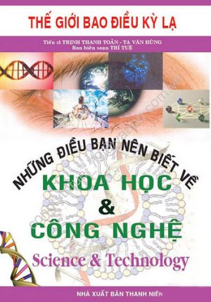 Những Điều Bạn Nên Biết Về Khoa Học và Công Nghệ