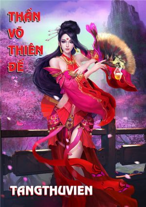 Thần Võ Thiên Đế - Tâm Mộng Vô Ngân