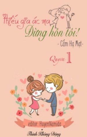 Thiếu Gia Ác Ma Đừng Hôn Tôi