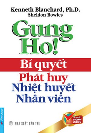 Gung Ho | Bí Quyết Phát Huy Nhiệt Huyết Nhân Viên