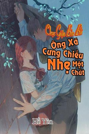 Chọc Giận Bảo Bối: Ông Xã, Cưng Chiều Nhẹ Một Chút