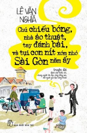 Chú Chiếu Bóng, Nhà Ảo Thuật, Tay Đánh Bài Và Tụi Con Nít Xóm Nhỏ Sài Gòn Năm Ấy