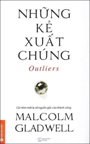 Những Kẻ Xuất Chúng - MalColm Gladwell