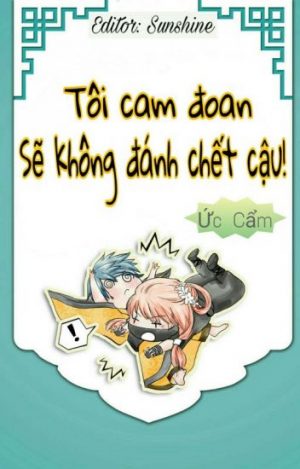 Tôi Cam Đoan, Sẽ Không Đánh Chết Cậu!