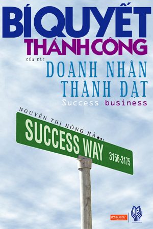 Bí Quyết Thành Công Của Các Doanh Nhân Thành Đạt