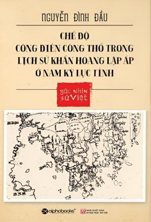 Chế Độ Công Điền Công Thổ Trong Lịch Sử Khẩn Hoang Lập Ấp Ở Nam Kỳ Lục Tỉnh