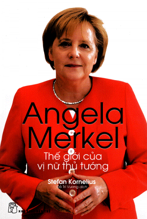 Angela Merkel - Thế Giới Của Vị Nữ Thủ Tướng