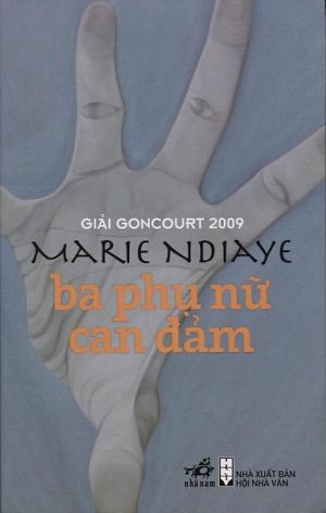 Ba Phụ Nữ Can Đảm - Marie NDiaye