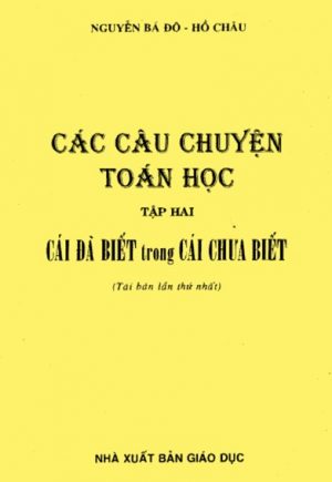 Các Câu Chuyện Toán Học 2: Cái Đã Biết Trong Cái Chưa Biết