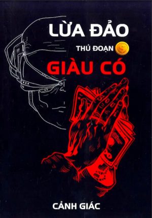 Cảnh Giác Lừa Đảo Thủ Đoạn Giàu Có