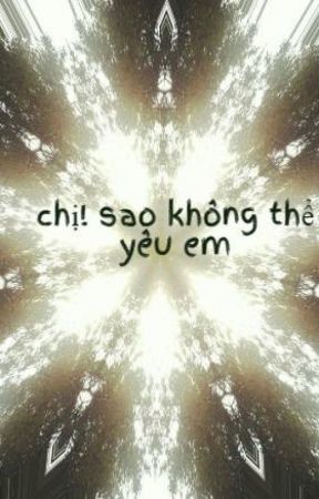 Chị! Sao Không Thể Yêu Em?