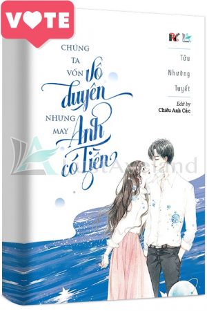 Chúng Ta Vốn Vô Duyên Nhưng May Anh Có Tiền