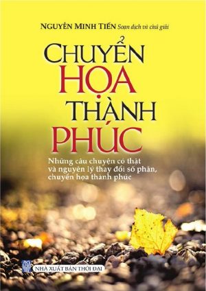 Chuyển Họa Thành Phúc - Những Câu Chuyện Có Thật Và Nguyên Lý Thay Đổi Số Phận, Chuyển Họa Thành Phúc