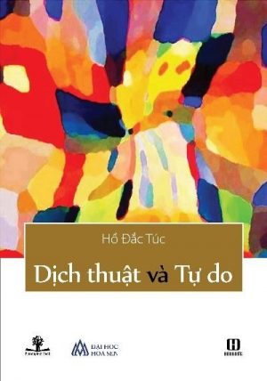 Dịch Thuật Và Tự Do - Hồ Đắc Túc