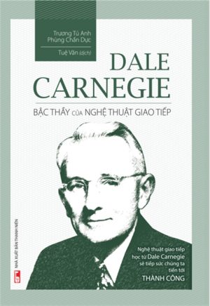 Dale Carnegie - Bậc Thầy Của Nghệ Thuật Giao Tiếp