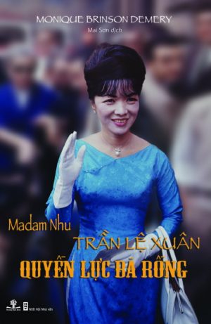 Madam Nhu Trần Lệ Xuân: Quyền Lực Bà Rồng