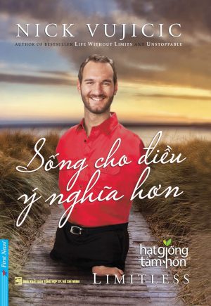 Sống Cho Điều Ý Nghĩa Hơn - Nick Vujicic