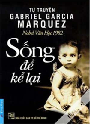 Sống Để Kể Lại - Gabriel Garcia Marquez