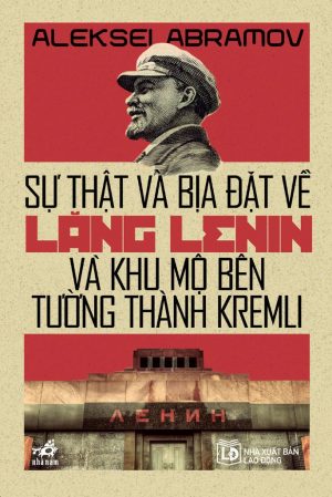 Sự Thật và Bịa Đặt về lăng LeNin và Khu Mộ Bên Tường Thành Kremli