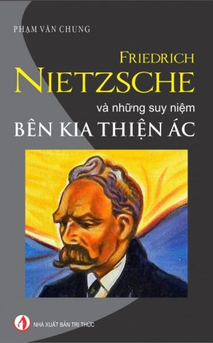 Friedrich Nietzsche Và Những Suy Niệm Bên Kia Thiện Ác