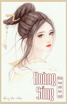 Hoàng Sủng - Khai Hoa Bất Kết Quả