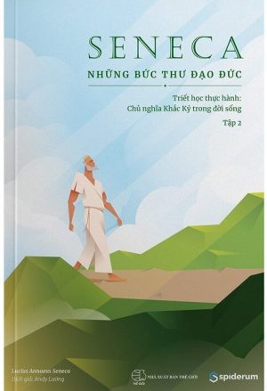 Seneca: Những Bức Thư Đạo Đức 2 - Chủ nghĩa khắc kỷ trong đời sống