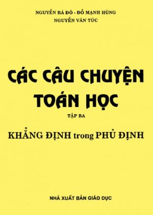 Các Câu Chuyện Toán Học 3: Khẳng Định Trong Phủ Định