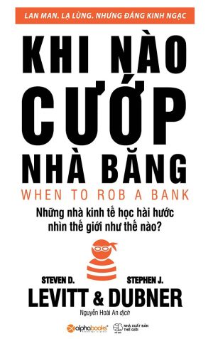 Khi Nào Cướp Nhà Băng - Stephen J. Dubner