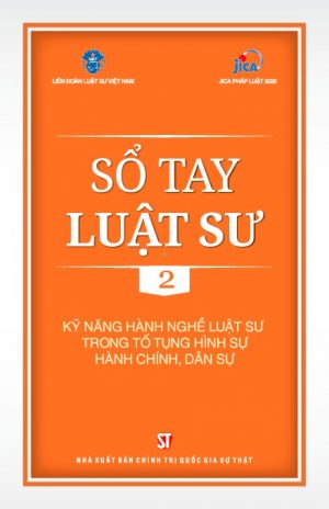 Sổ Tay Luật Sư 2: Kỹ Năng Hành Nghề Luật Sư Trong Tố Tụng Hình Sự, Hành Chính, Dân Sự