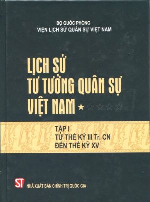 Lịch Sử Tư Tưởng Quân Sự Việt Nam 1: Từ thể kỷ III Tr.CN đến đầu thế kỷ XV