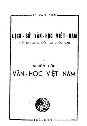 Lịch Sử Văn Học Việt Nam Từ Thời Thượng Cổ Đến Hiện Đại 1: Nguồn Gốc Văn Học Việt Nam