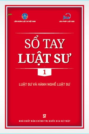 Sổ Tay Luật Sư 1: Luật Sư Và Hành Nghề Luật Sư