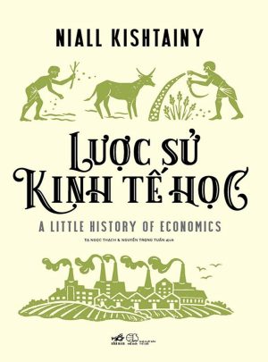 Lược Sử Kinh Tế Học - Niall Kishtainy