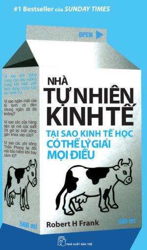 Nhà Tự Nhiên Kinh Tế - Tại Sao Kinh Tế Học Có Thể Lý Giải Mọi Điều