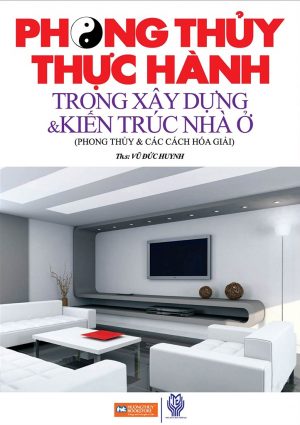 Phong Thủy Thực Hành Trong Xây Dựng & Kiến Trúc Nhà Ở