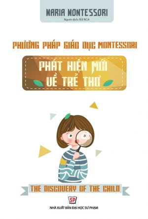 Phương Pháp Giáo Dục Montessori - Phát hiện mới về trẻ thơ