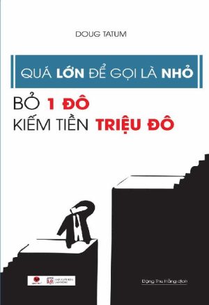 Quá Lớn Để Gọi Là Nhỏ - Bỏ 1 Đô Kiếm Tiền Triệu Đô