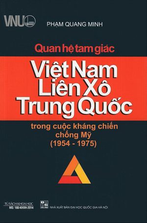 Quan Hệ Tam Giác Việt Nam, Liên Xô, Trung Quốc Trong Cuộc Kháng Chiến Chống Mỹ (1954 – 1975)