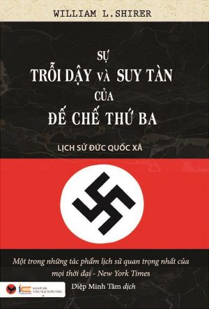 Sự Trỗi Dậy Và Suy Tàn Của Đế Chế Thứ Ba - Lịch Sử Đức Quốc Xã