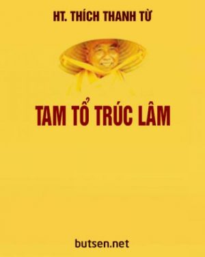 Tam Tổ Trúc Lâm - Thích Thanh Từ