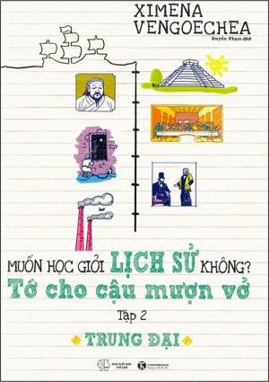 Muốn Học Giỏi Lịch Sử Không? Tớ Cho Cậu Mượn Vở 2: Trung Đại