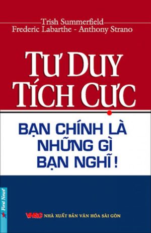 Tư Duy Tích Cực - Bạn Chính Là Những Gì Bạn Nghĩ!