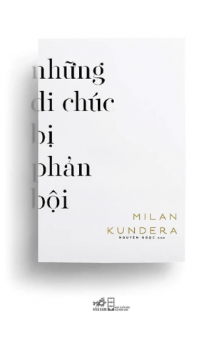 Những Di Chúc Bị Phản Bội - Milan Kundera