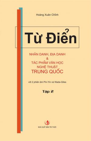 Từ Điển Nhân Danh, Địa Danh Và Tác Phẩm Văn Học Nghệ Thuật Trung Quốc Tập 2