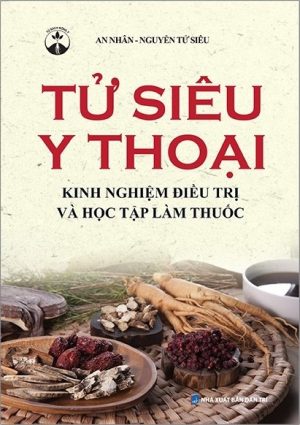 Tử Siêu Y Thoại - Kinh Nghiệm Điều Trị Và Học Tập Làm Thuốc